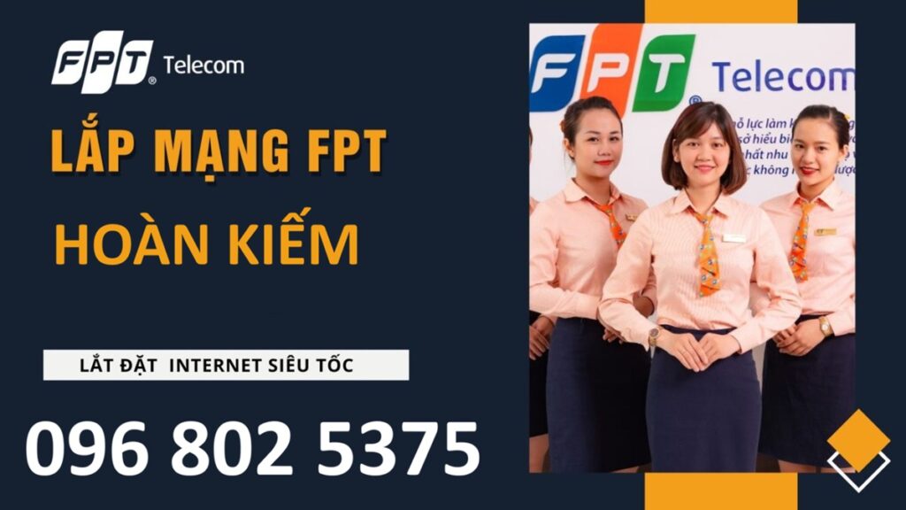 Lắp mạng FPT Hoàn Kiếm - Số tổng đài FPT Hoàn Kiếm: 0968025375
