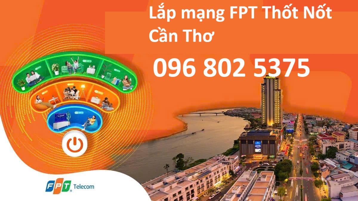 Lắp mạng FPT Thốt Nốt Cần Thơ - Số điện thoại FPT Thốt Nốt: 0968025375