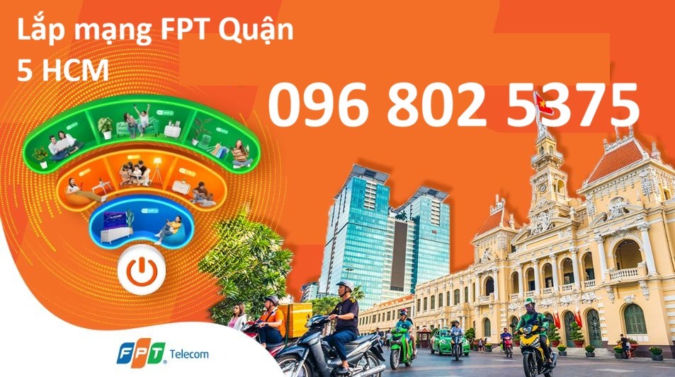 Lắp mạng FPT Quận 5 HCM - Số điện thoại FPT Quận 5: 0968025375