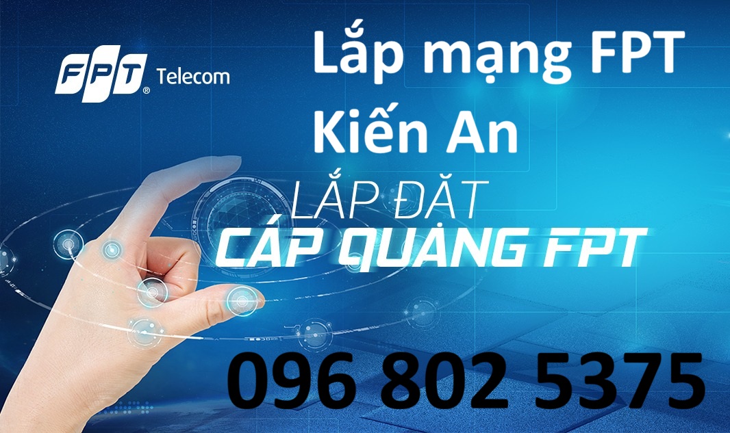 Lắp mạng FPT Kiến An Hải Phòng - Số điện thoại FPT Kiến An: 0968025375