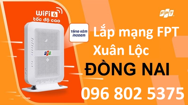 Lắp mạng FPT Xuân Lộc Đồng Nai - Số điện thoại FPT Xuân Lộc: 0968025375