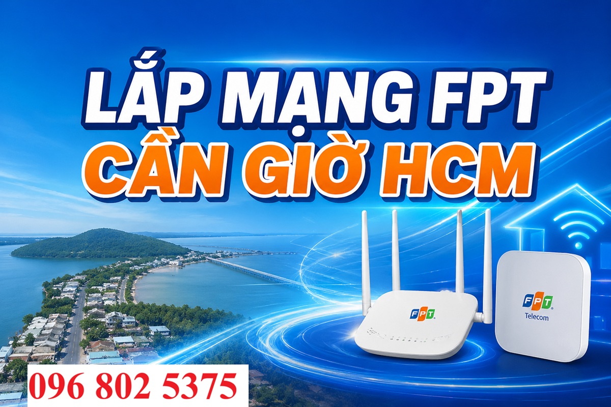 Lắp mạng FPT Cần Giờ HCM - Số điện thoại FPT Cần Giờ: 0968025375