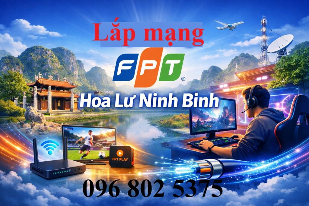 Lắp mạng FPT Hoa Lư Ninh BÌnh - Số điện thoại FPT Hoa Lư: 0968025375