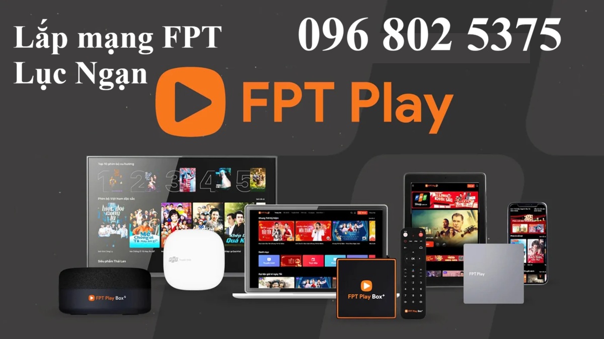 Lắp mạng FPT Lục Ngạn Bắc Giang - Số điện thoại FPT Lục Ngạn: 0968025375