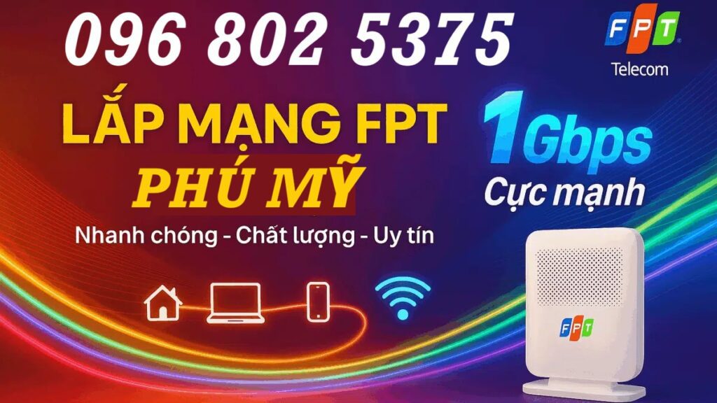 Lắp mạng FPT Phú Mỹ - Số điện thoại FPT Phú Mỹ: 0968025375