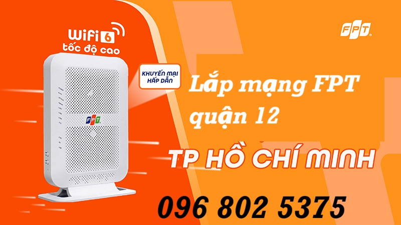Lắp mạng FPT quận 12 HCM - Số điện thoại FPT quận 12: 0968025375
