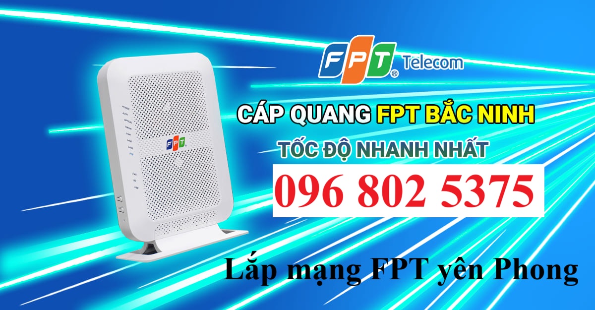 Lắp mạng FPT Yên Phong Bắc Ninh - Số điện thoại FPT Yên Phong: 0968025375