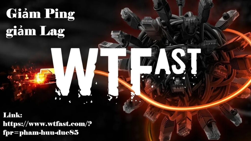WTfast giá bao nhiêu? Phần mềm giảm ping giảm lag cho game thủ
