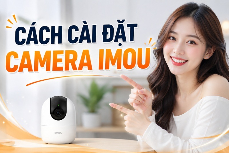 Cách cài đặt camera Imou mới nhất