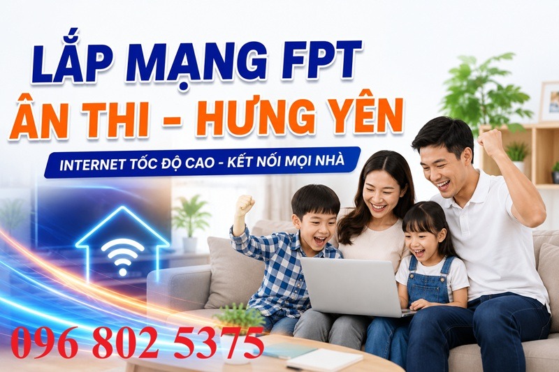 Lắp mạng FPT Ân Thi Hưng Yên - Số điện thoại FPT Ân THi: 096 802 5375