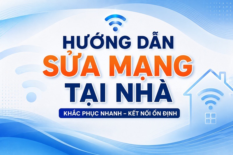 Hướng dẫn sửa mạng tại nhà